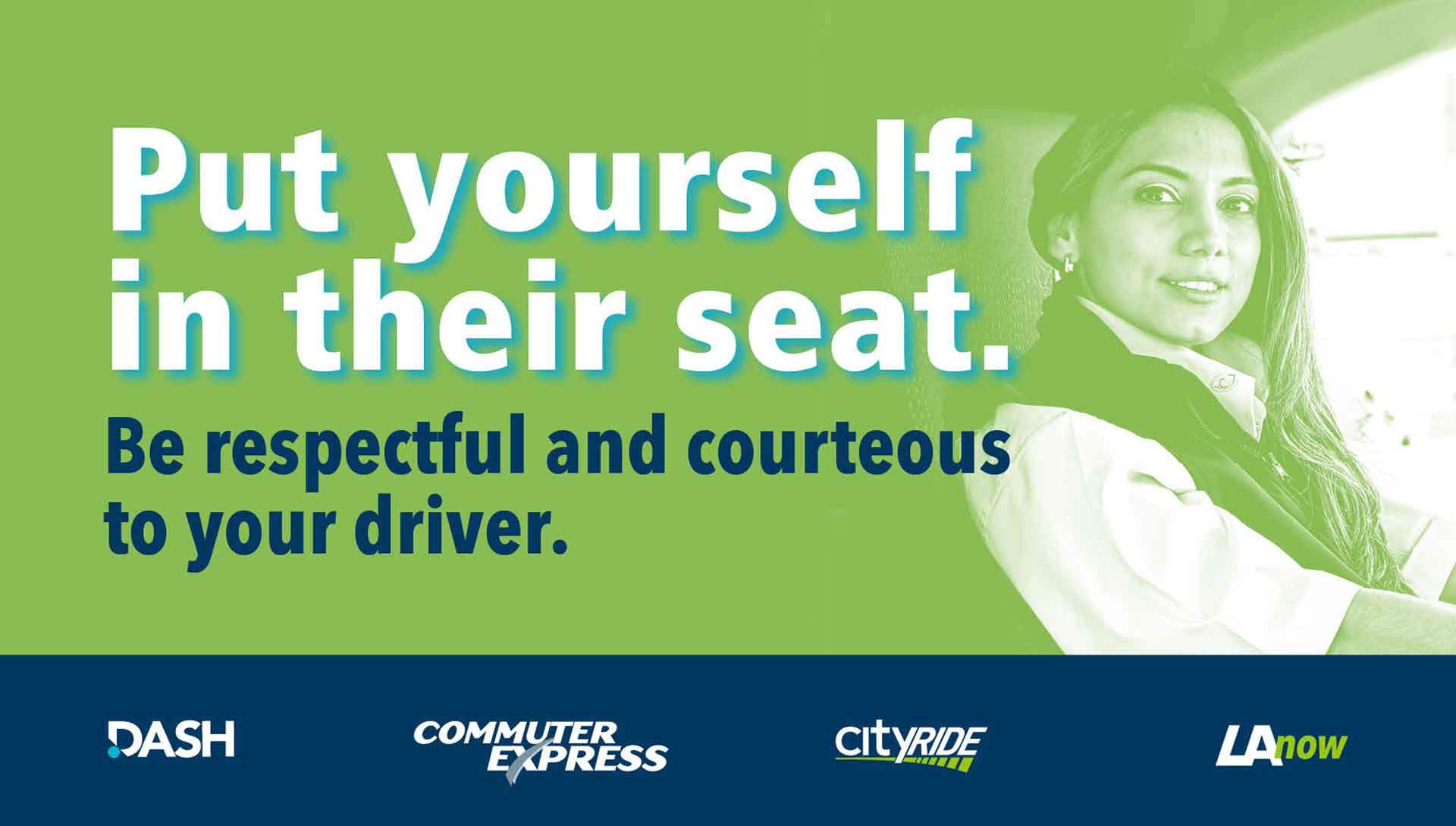 Put yourself in their seat. Be respectful and courteous to your driver.